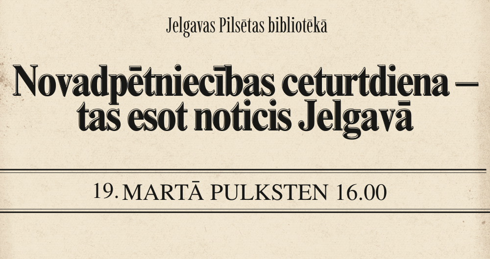 19. martā - sarunu cikls Jelgavas vēstures un stāstu cienītājiem