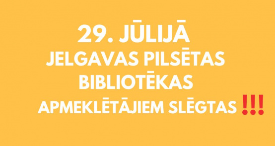 Pirmdien, 29. jūlijā, Jelgavas pilsētas bibliotēkas slēgtas!