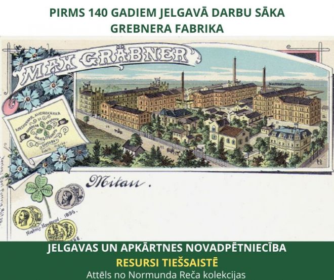 Pirms 140 gadiem Jelgavā darbu sāka Grebnera fabrika