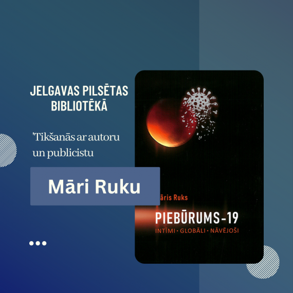 Tikšanās ar rakstnieku un publicistu Māri Ruku Jelgavas Pilsētas bibliotēkā