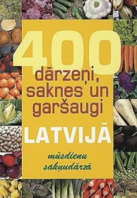 400 dārzeņi, saknes un garšaugi Latvijā