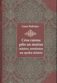 Cēsu rajona pilis un muižas stāstos, nostāstos un spoku stāstos