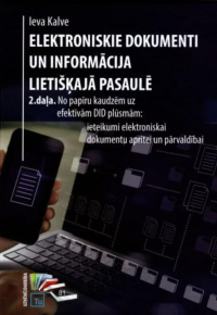 Kalve, Ieva. Elektroniskie dokumenti un informācija lietišķajā pasaulē. 2. daļa