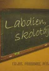 Labdien, skolotāj!