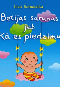 Samauska, Ieva. Betijas sarunas jeb Kā es piedzimu