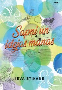Stikāne, Ieva. Sapņi un idejas manas