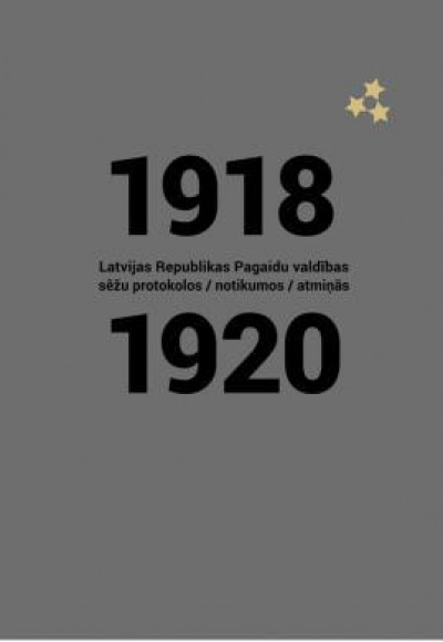 1918.-1920. Latvijas Republikas Pagaidu valdības sēžu protokolos, notikumos, atmiņās