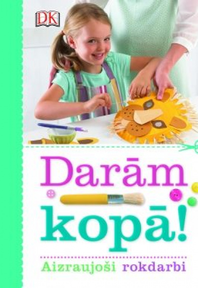 Darām kopā!. Aizraujoši rokdarbi