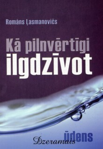 Kā pilnvērtīgi ilgdzīvot