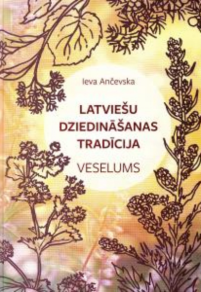 Latviešu dziedināšanas tradīcija. Veselums